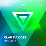 Glau Da Goes – I Love Stereo