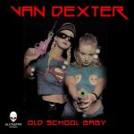Van Dexter – Old School Baby