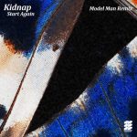 Kidnap – Start Again – Model Man Remix
