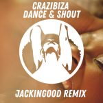 Crazibiza – Dance & Shout (JackinGod Remix)