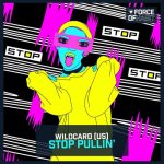 Wildcard (US) – Stop Pullin’