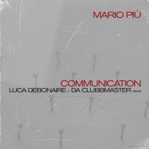 Mario Piu, Da Clubbmaster, Luca Debonaire – Communication (Luca Debonaire x Da Clubbmaster Remix)