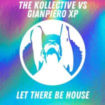 Gianpiero Xp, The Kollective – Let There Be House (Original mix)