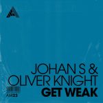 Johan S, Oliver Knight – Get Weak – Extended Mix