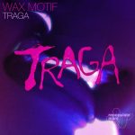 Wax Motif – Traga ft. STO Cultr