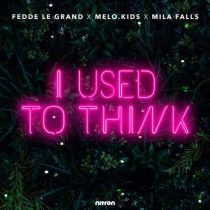 Fedde Le Grand, Mila Falls, Melo.Kids – I Used To Think (Extended Mix)