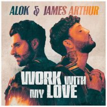 Alok, James Arthur – Work With My Love (Extended Club Mix)