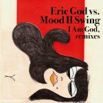Eric God – I Am God (Mood II Swing Remixes)