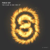 Pablo Say – The Club Is On Fire EP