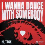 Hi_Tack – I Wanna Dance With Somebody (Extended Mix)