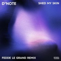 Fedde Le Grand, D*Note – Shed My Skin – Extended Remix