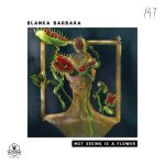 Blanka Barbara – Not Seeing Is a Flower