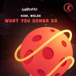 Kubi, Wolsh – What You Gonna Do