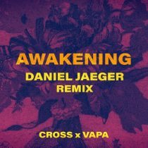 Cross, Daniel Jaeger, VAPA – Awakening (Daniel Jaeger Remix)