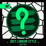 Joey London Style – Less Talk