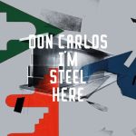 Don Carlos – I’m Steel Here
