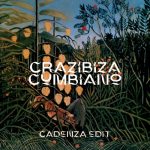 Crazibiza – Cumbiano (Cadenza Edit)