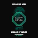I Promised Mom – Android by Nature