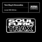Tom Bug, Grooveline – Love Will Shine