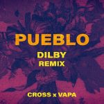 Dilby, Cross, VAPA – Pueblo (Dilby Remix)