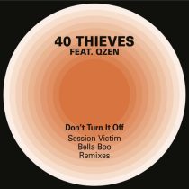 40 Thieves, Qzen, O-SHiN – Don’t Turn it Off (Session Victim & Bella Boo Remixes)