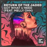 Return of the Jaded, Melly OHH – Got What U Need (feat. MELLY OHH) [Extended Mix]