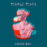 Temple Tears – Bubble Gum