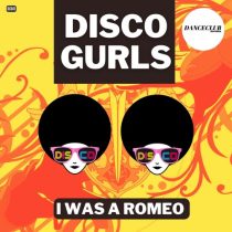 Disco Gurls – I Was A Romeo