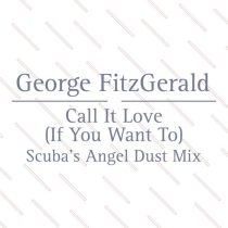 George FitzGerald – Call It Love (Scuba’s Angel Dust Mix)