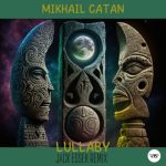 Mikhail Catan – Lullaby (Jack Essek Remix)