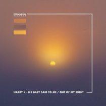 Harry K – My Baby Said To Me / Out Of My Sight