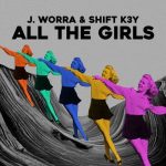 Shift K3Y, J. Worra – All The Girls (Extended Mix)