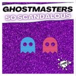 GhostMasters – So Scandalous