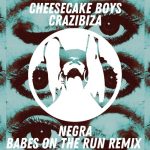 Crazibiza, Cheesecake Boys – Negra  (Babes on the Run Remix)