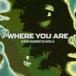 John Summit, Hayla – Where You Are – Extended Mix