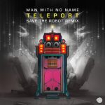 Man With No Name – Teleport (Save the Robot Remix)