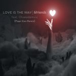 Pippi Ciez, &friends, Oluwadamvic – Love Is The Way (Pippi Ciez Retake Extended)