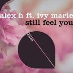 Alex H, Ivy Marie – Still Feel You