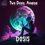 Anaisa, Two Dosis – Dosis