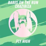 Crazibiza, Babes on the Run – Fly High  (Original Mix)
