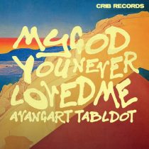 Avangart Tabldot – My God, You Never Loved Me