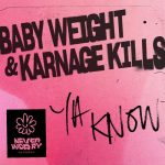 Baby Weight, Karnage Kills – Ya Know (Extended Mix)