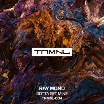 Ray Mono – Gotta Get Mine