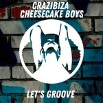Crazibiza, Cheesecake Boys – Let’s Groove (Original Mix)