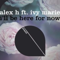Alex H, Ivy Marie – I’ll Be Here for Now