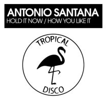 Antonio Santana – Hold It Now / How You Like It