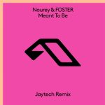 Foster, Nourey – Meant To Be (Jaytech Remix)