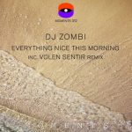 DJ Zombi – Everything Nice This Morning Inc. Volen Sentir Remix