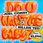 Joel Corry, Billen Ted, Elphi – Do U Want Me Baby? (feat. Elphi) [Extended]