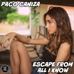 Paco Caniza – Escape From All I Know